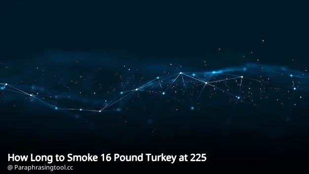 How Long to Smoke 16 Pound Turkey at 225