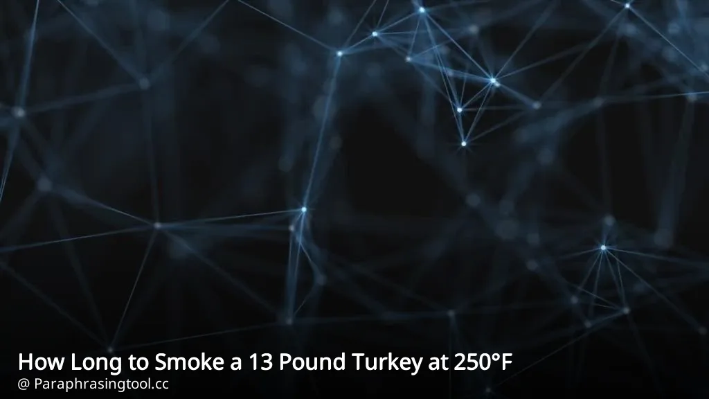 How Long to Smoke a 13 Pound Turkey at 250°F