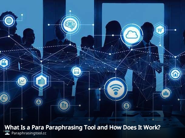 What Is a Para Paraphrasing Tool and How Does It Work?