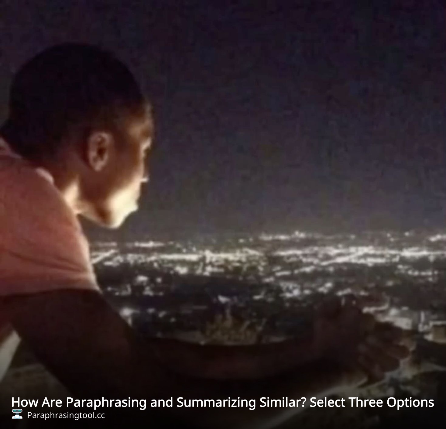 How Are Paraphrasing and Summarizing Similar? Select Three Options