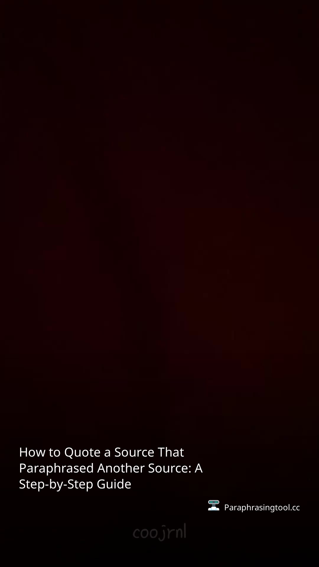 How to Quote a Source That Paraphrased Another Source: A Step-by-Step Guide