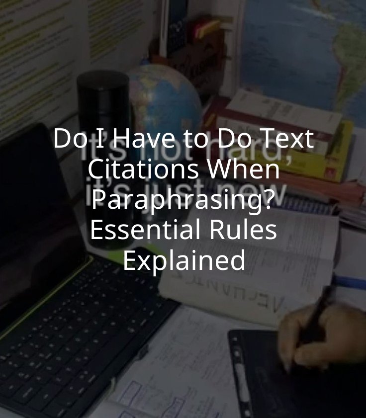 Do I Have to Do Text Citations When Paraphrasing? Essential Rules Explained