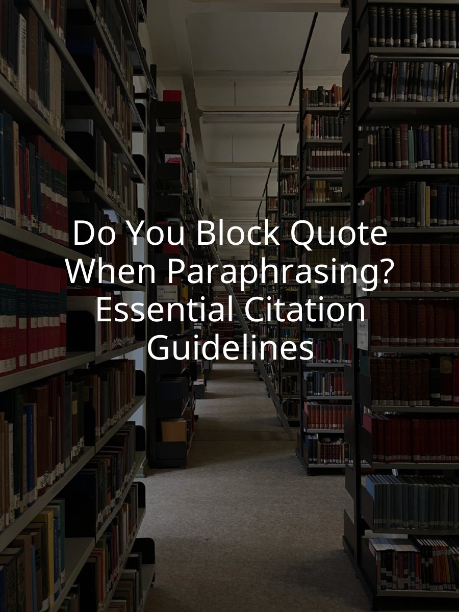 Do You Block Quote When Paraphrasing? Essential Citation Guidelines