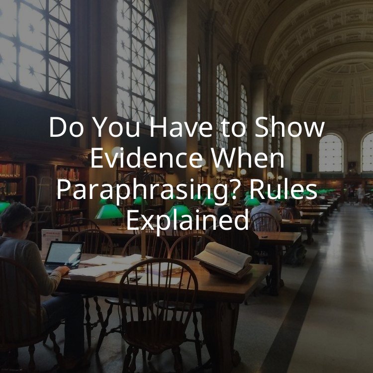 Do You Have to Show Evidence When Paraphrasing? Rules Explained