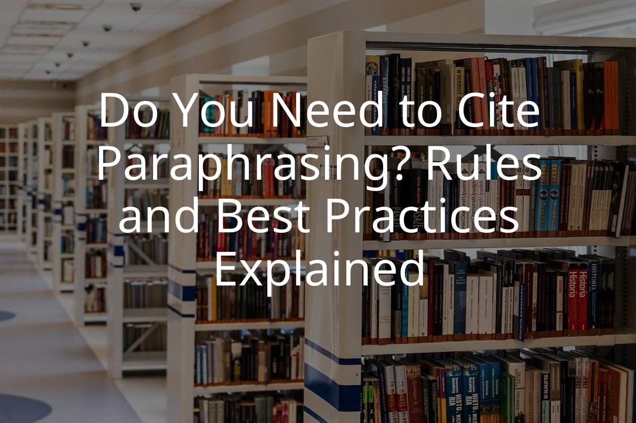 Do You Need to Cite Paraphrasing? Rules and Best Practices Explained