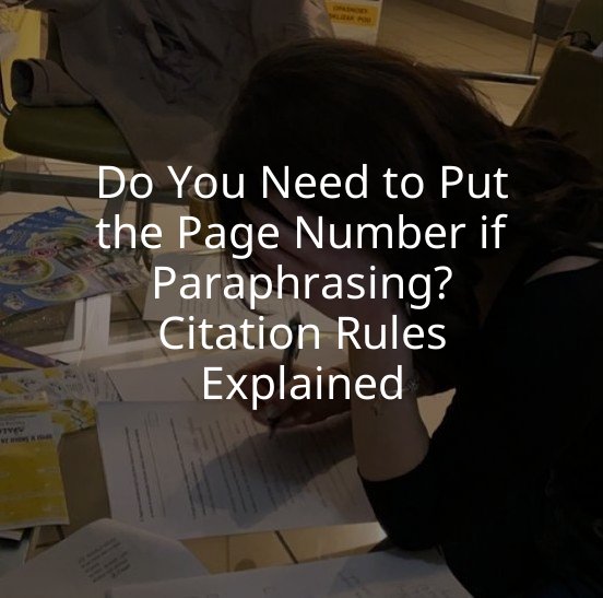 Do You Need to Put the Page Number if Paraphrasing? Citation Rules Explained