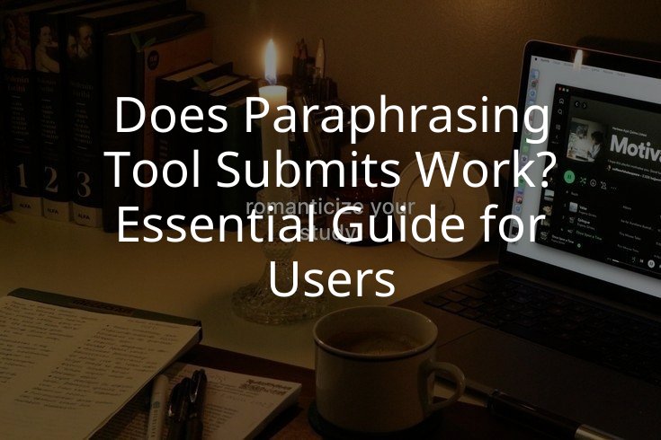 Does Paraphrasing Tool Submits Work? Essential Guide for Users