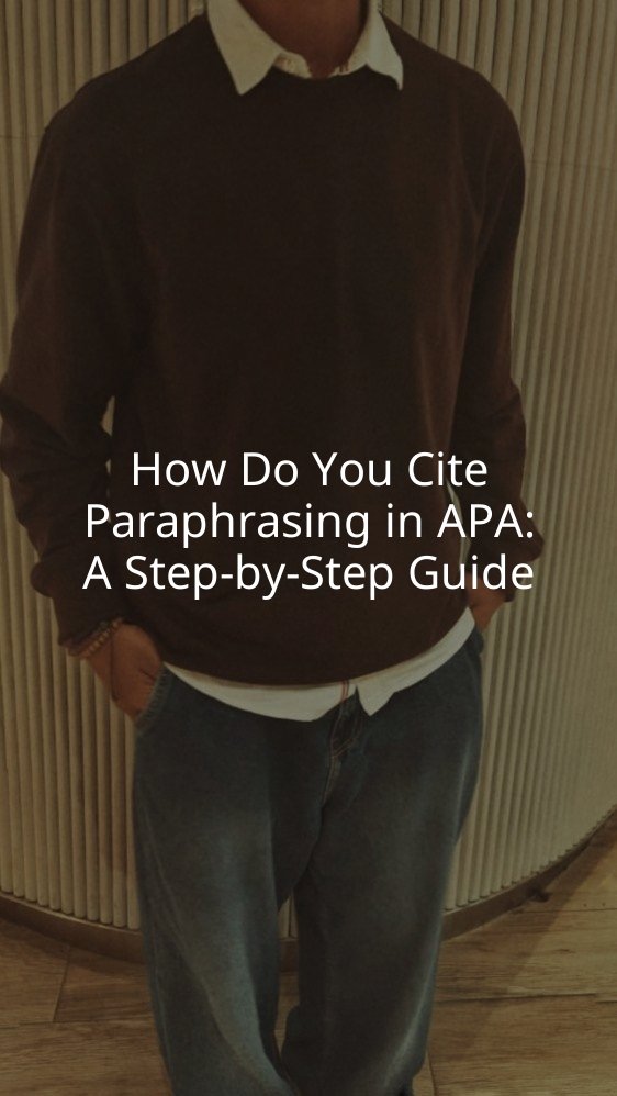 How Do You Cite Paraphrasing in APA: A Step-by-Step Guide