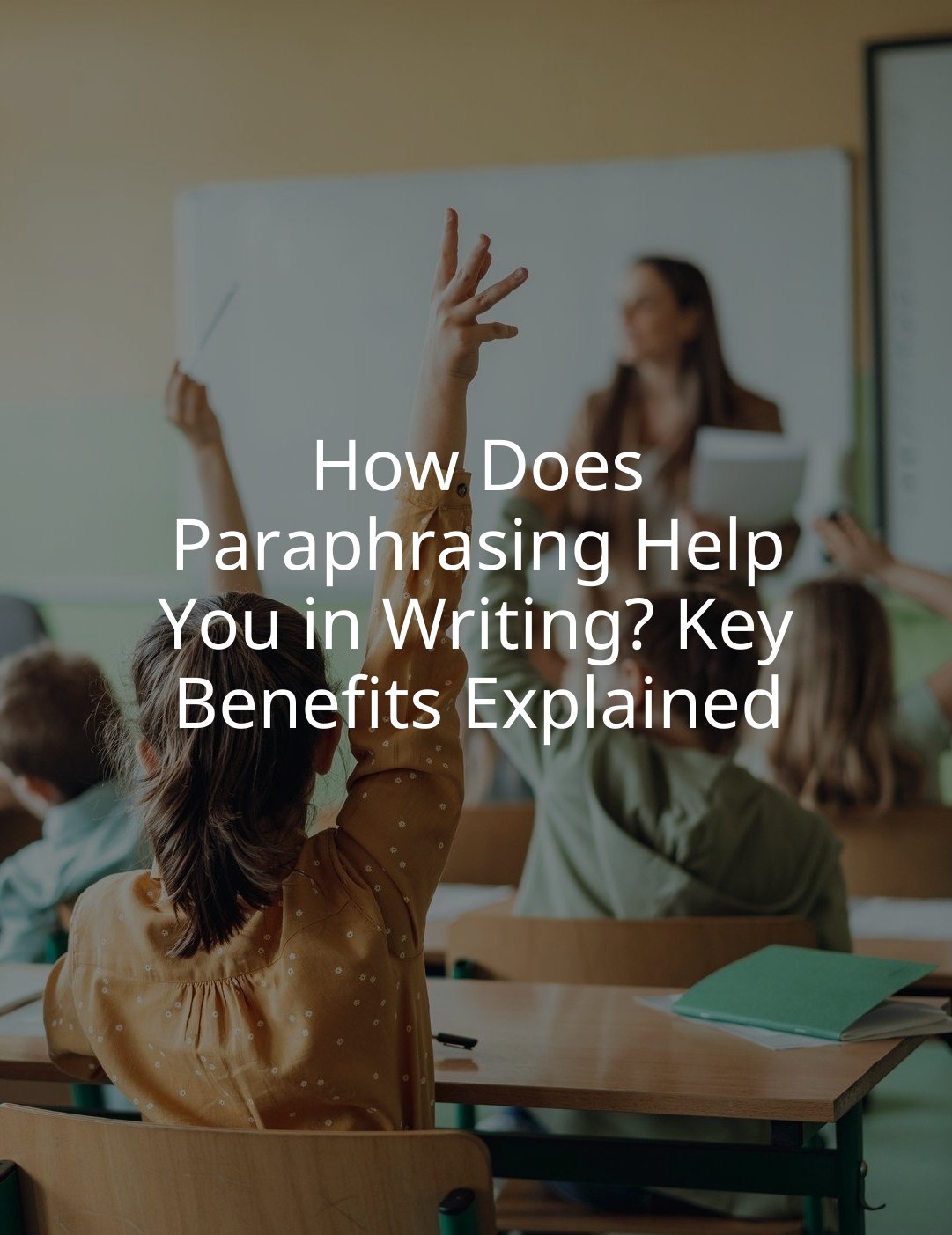 How Does Paraphrasing Help You in Writing? Key Benefits Explained