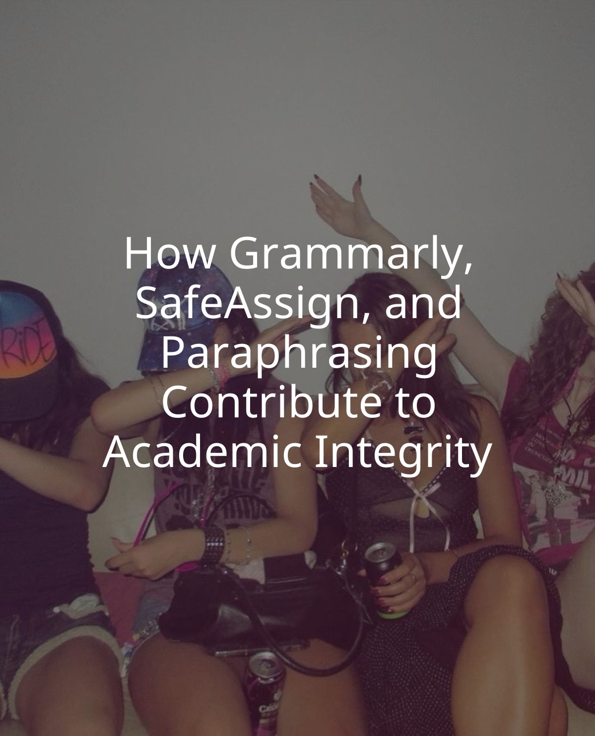 How Grammarly, SafeAssign, and Paraphrasing Contribute to Academic Integrity