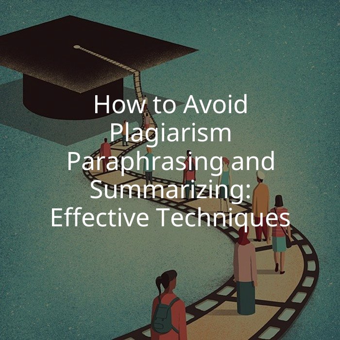 How to Avoid Plagiarism Paraphrasing and Summarizing: Effective Techniques