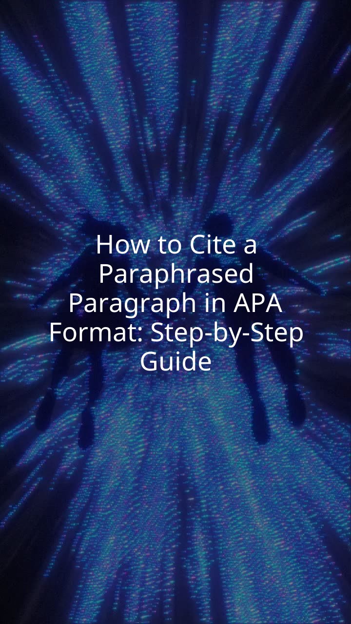 How to Cite a Paraphrased Paragraph in APA Format: Step-by-Step Guide