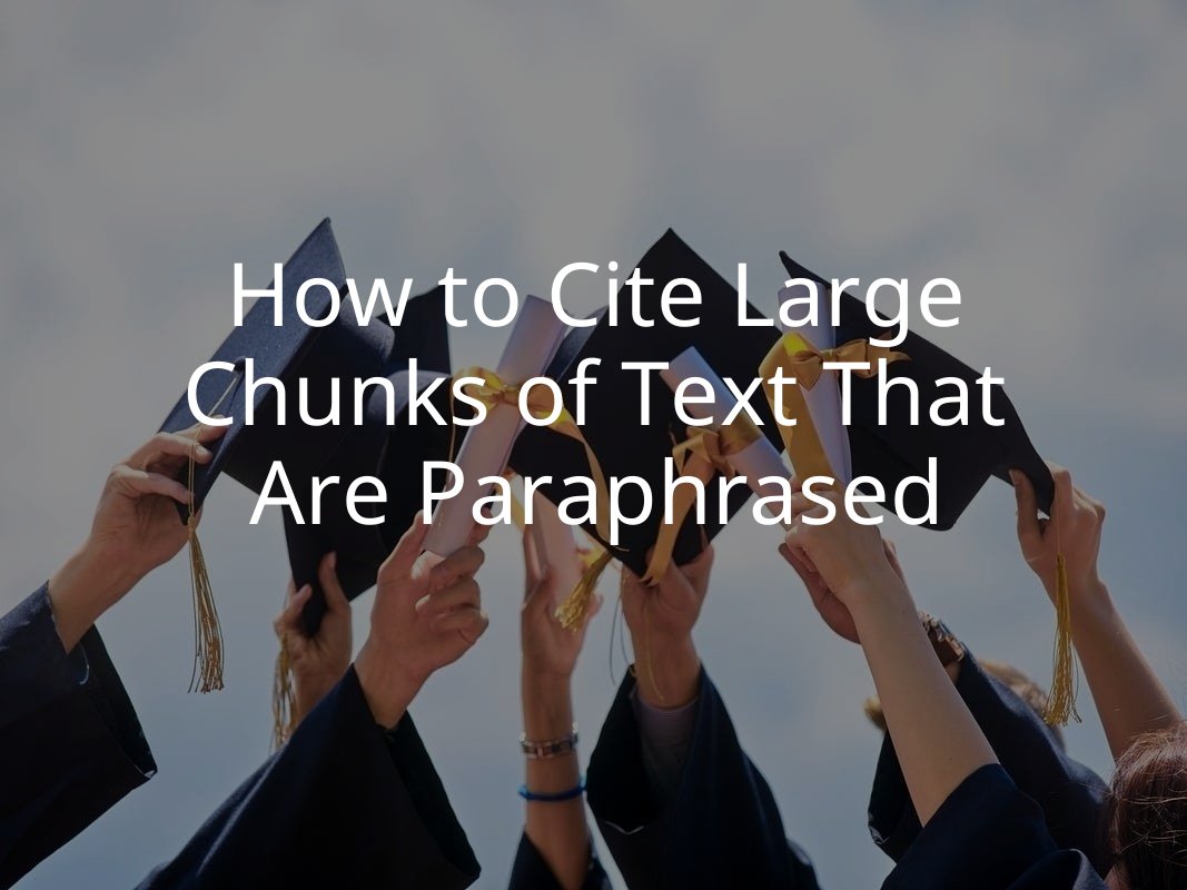 How to Cite Large Chunks of Text That Are Paraphrased