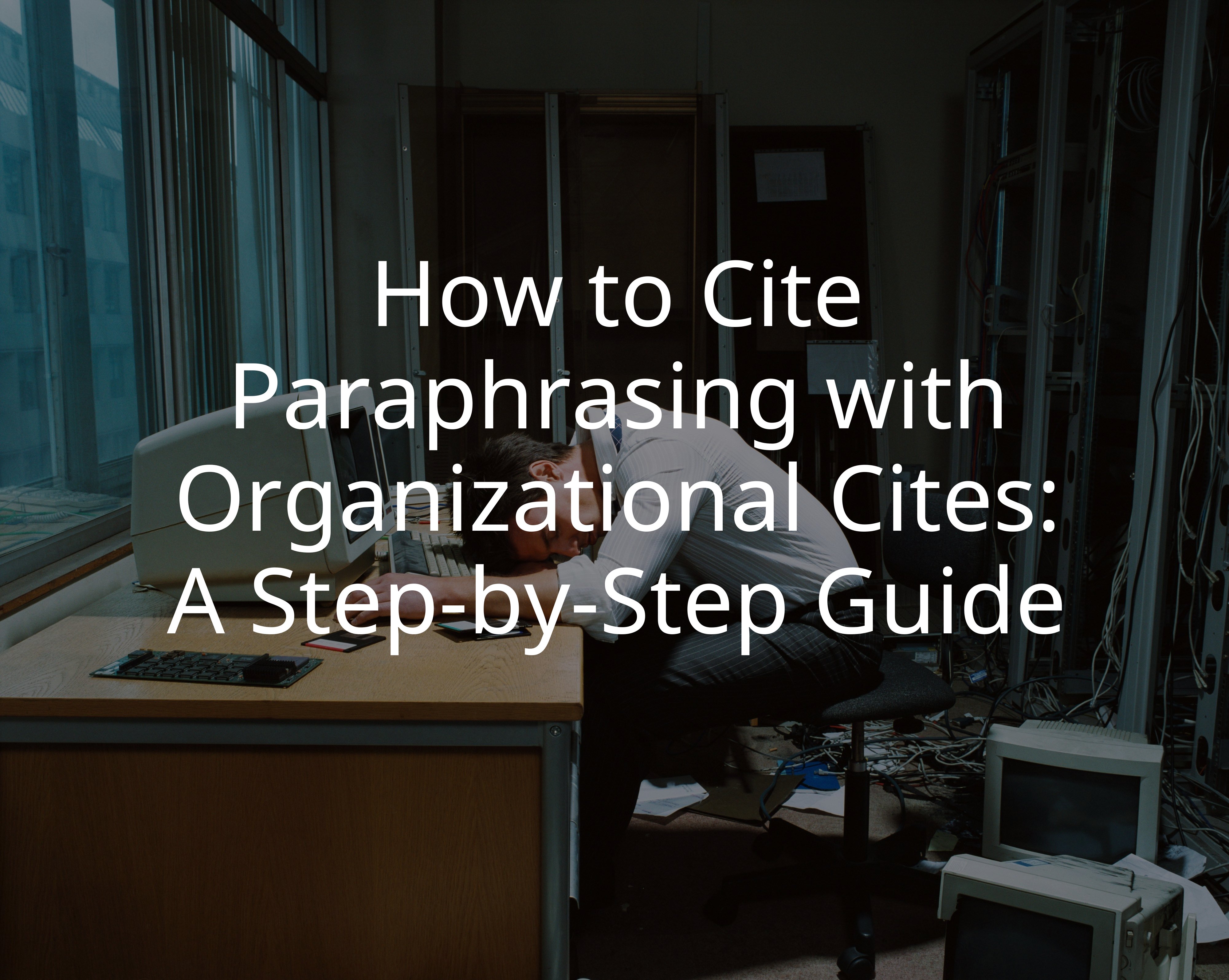 How to Cite Paraphrasing with Organizational Cites: A Step-by-Step Guide
