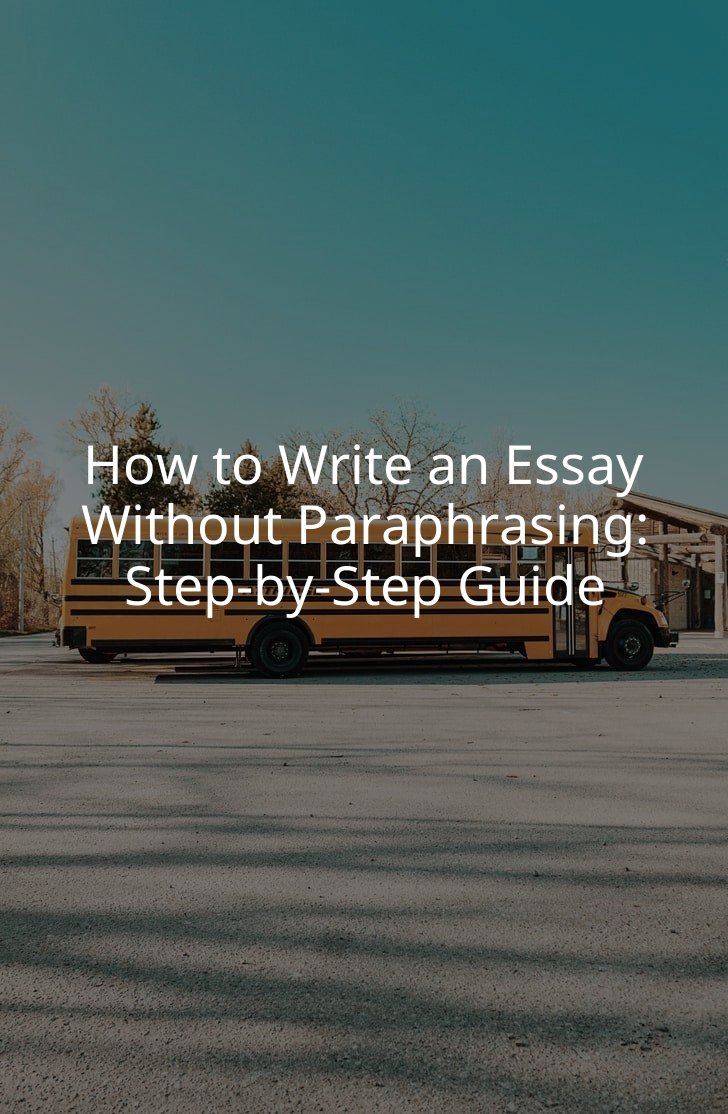How to Write an Essay Without Paraphrasing: Step-by-Step Guide