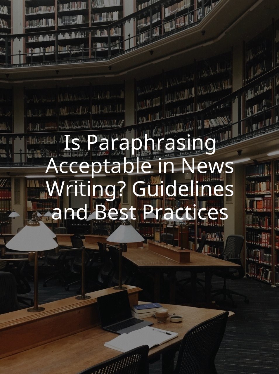 Is Paraphrasing Acceptable in News Writing? Guidelines and Best Practices