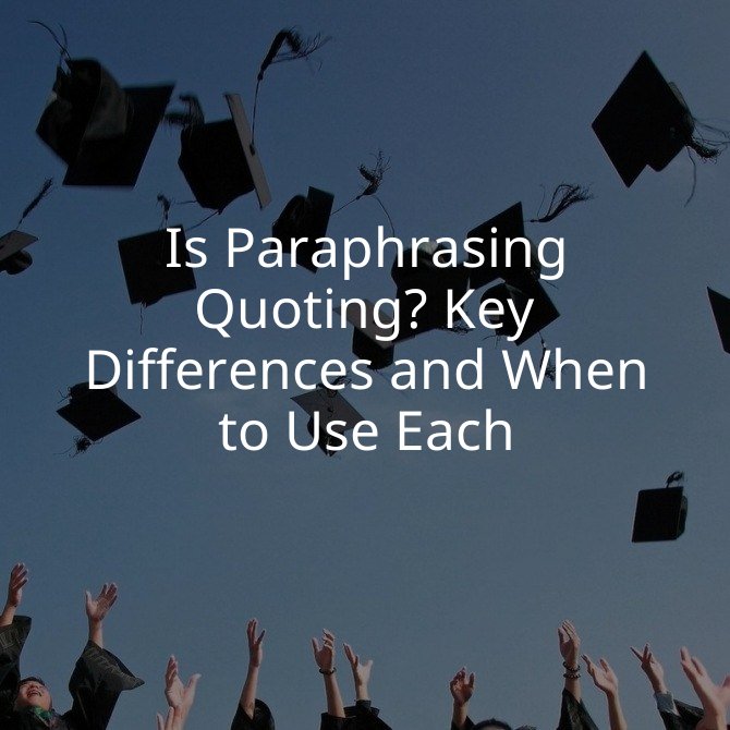Is Paraphrasing Quoting? Key Differences and When to Use Each