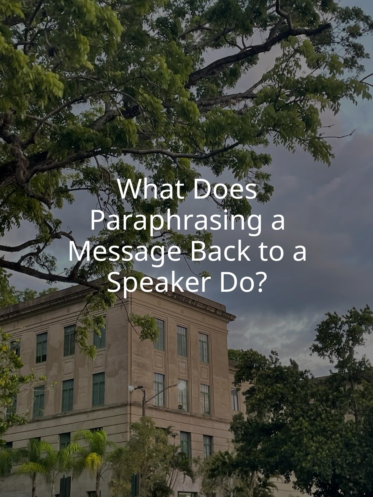 What Does Paraphrasing a Message Back to a Speaker Do?