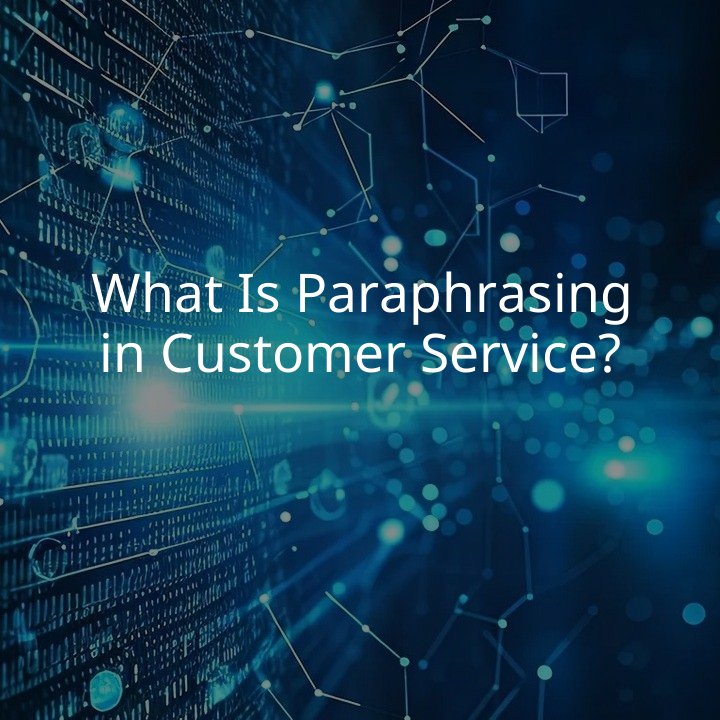 What Is Paraphrasing in Customer Service?