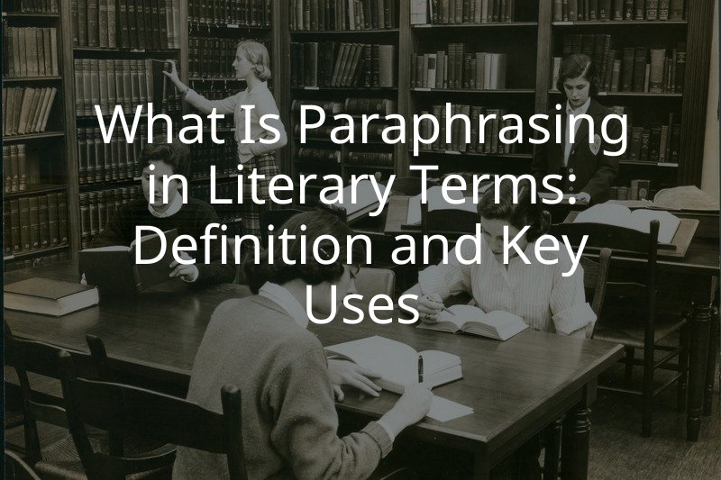 What Is Paraphrasing in Literary Terms: Definition and Key Uses