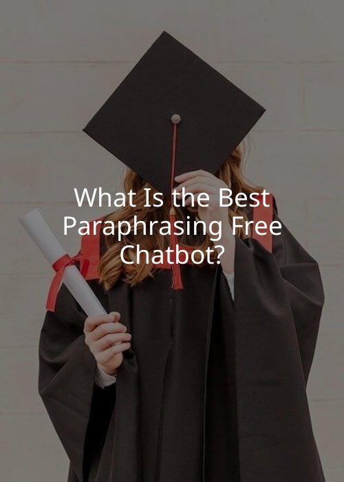 What Is the Best Paraphrasing Free Chatbot?