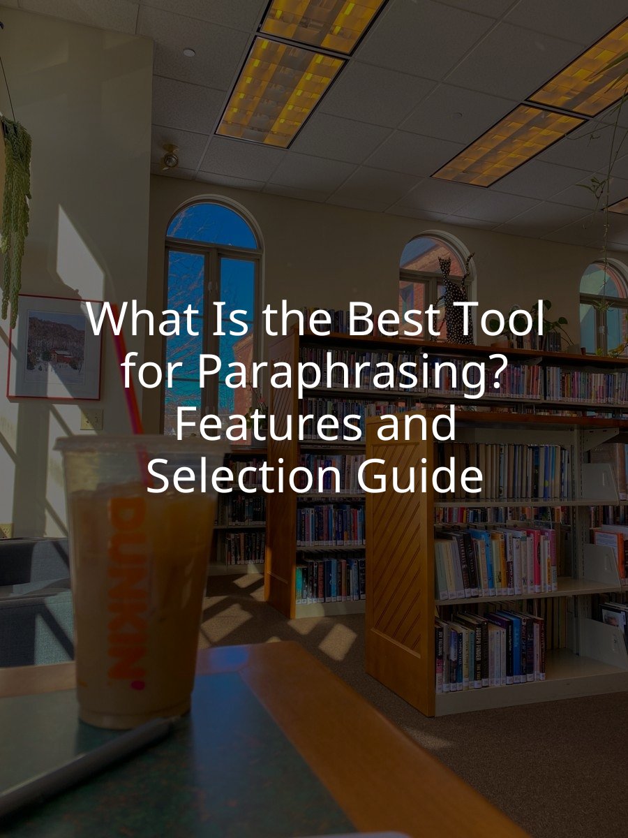 What Is the Best Tool for Paraphrasing? Features and Selection Guide