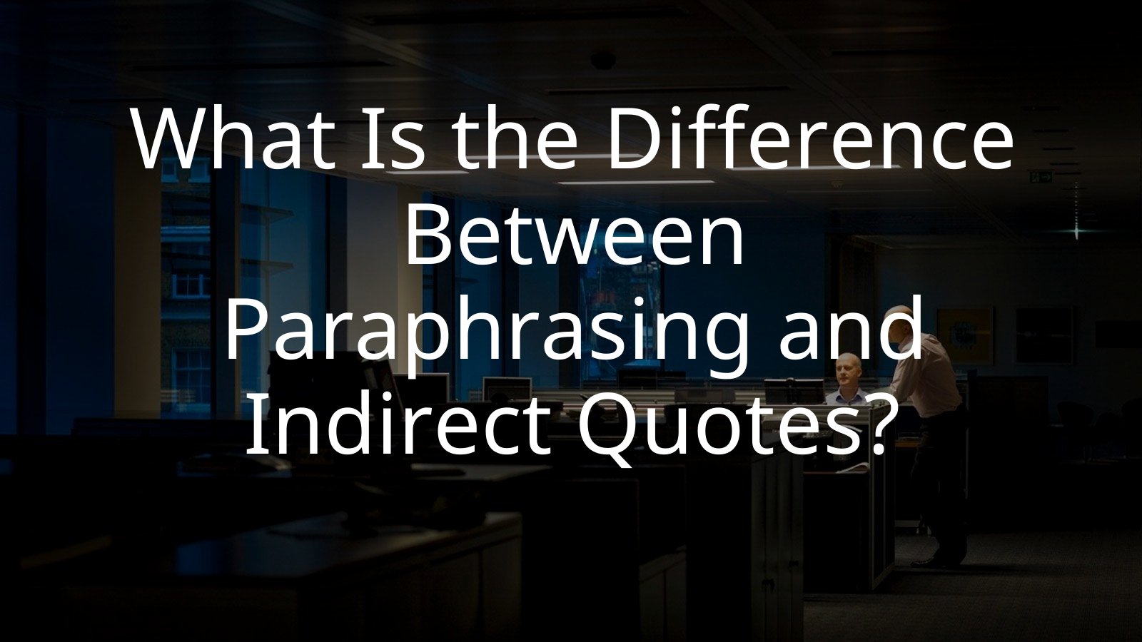 What Is the Difference Between Paraphrasing and Indirect Quotes?