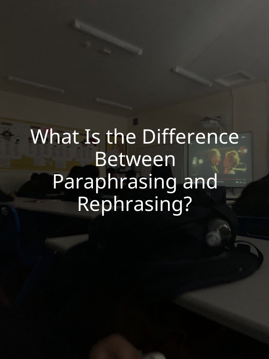 What Is the Difference Between Paraphrasing and Rephrasing?