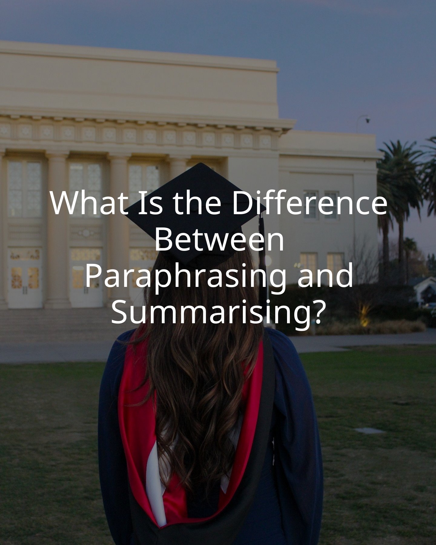 What Is the Difference Between Paraphrasing and Summarising?