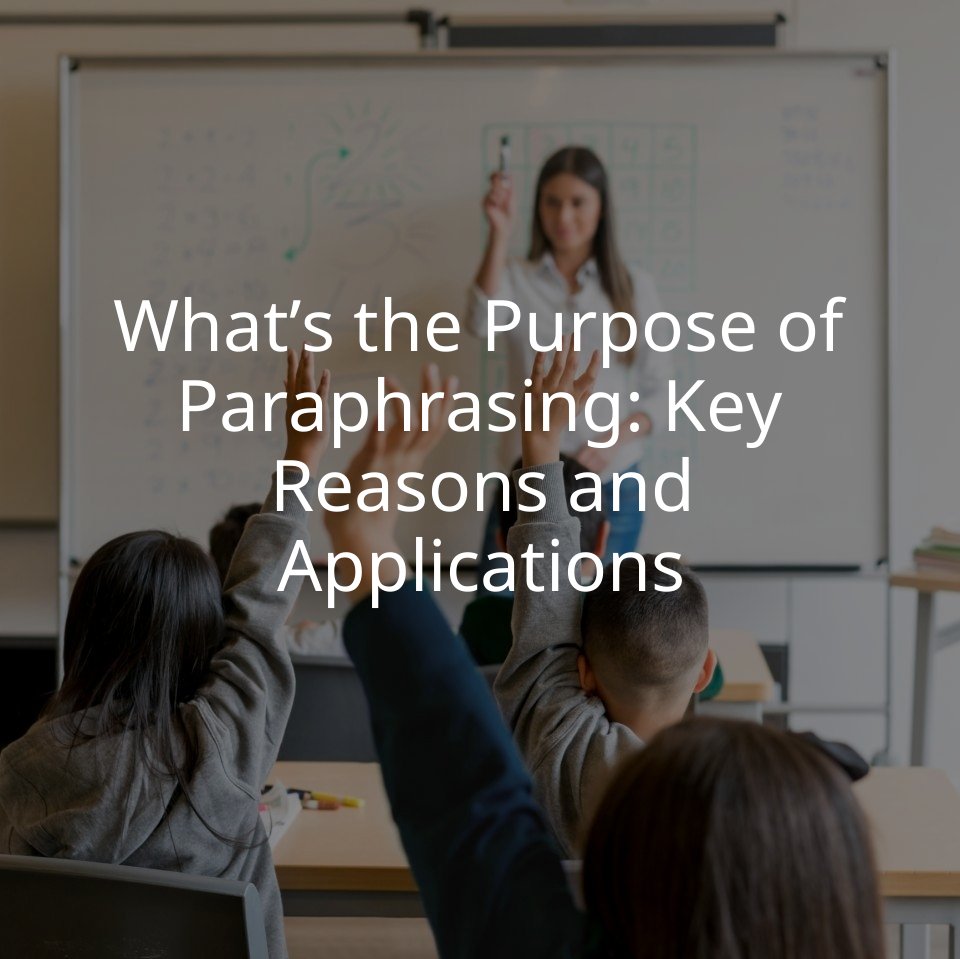 What’s the Purpose of Paraphrasing: Key Reasons and Applications