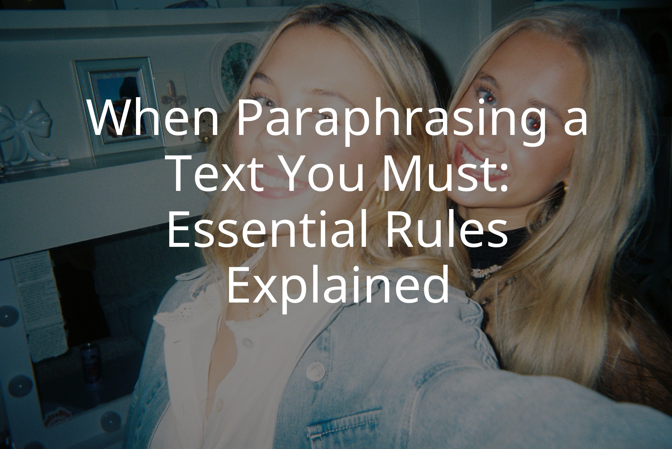 When Paraphrasing a Text You Must: Essential Rules Explained