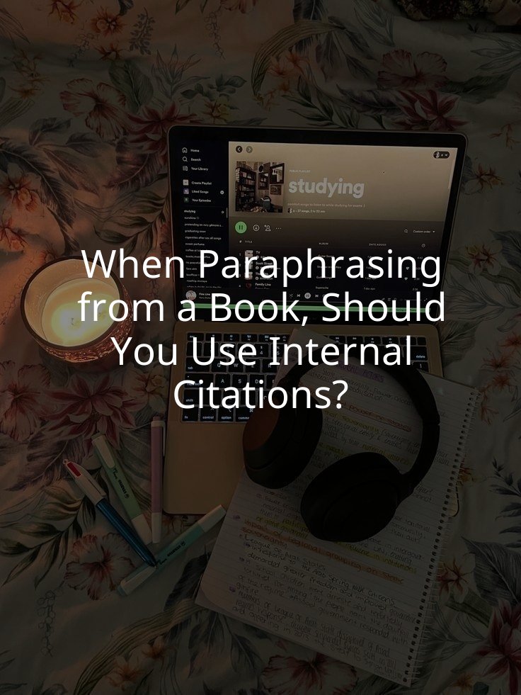 When Paraphrasing from a Book, Should You Use Internal Citations?