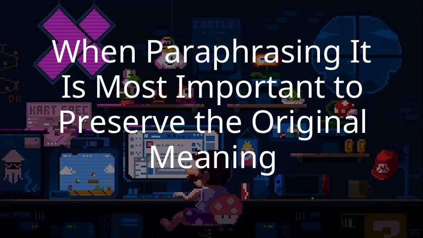 When Paraphrasing It Is Most Important to Preserve the Original Meaning