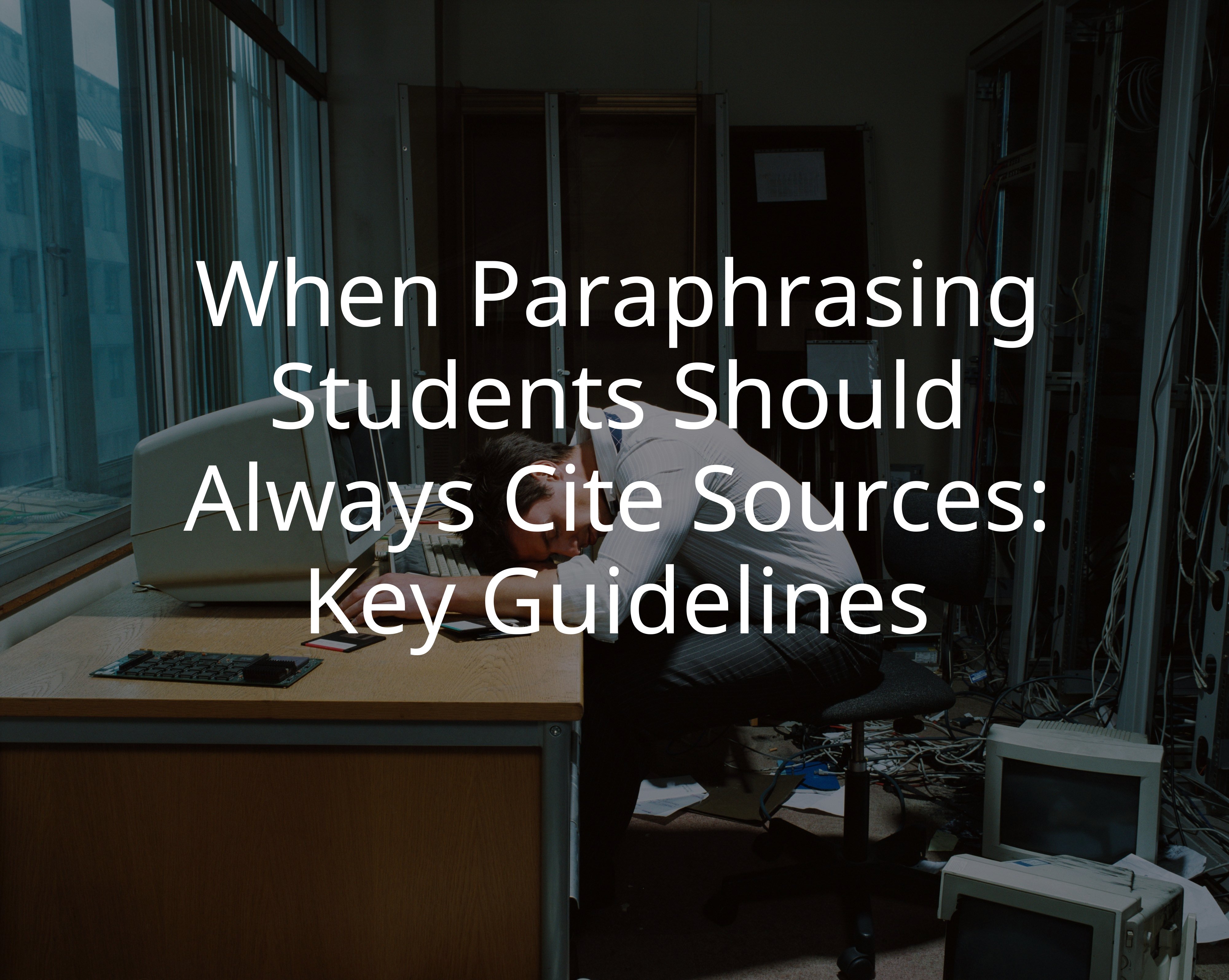 When Paraphrasing Students Should Always Cite Sources: Key Guidelines