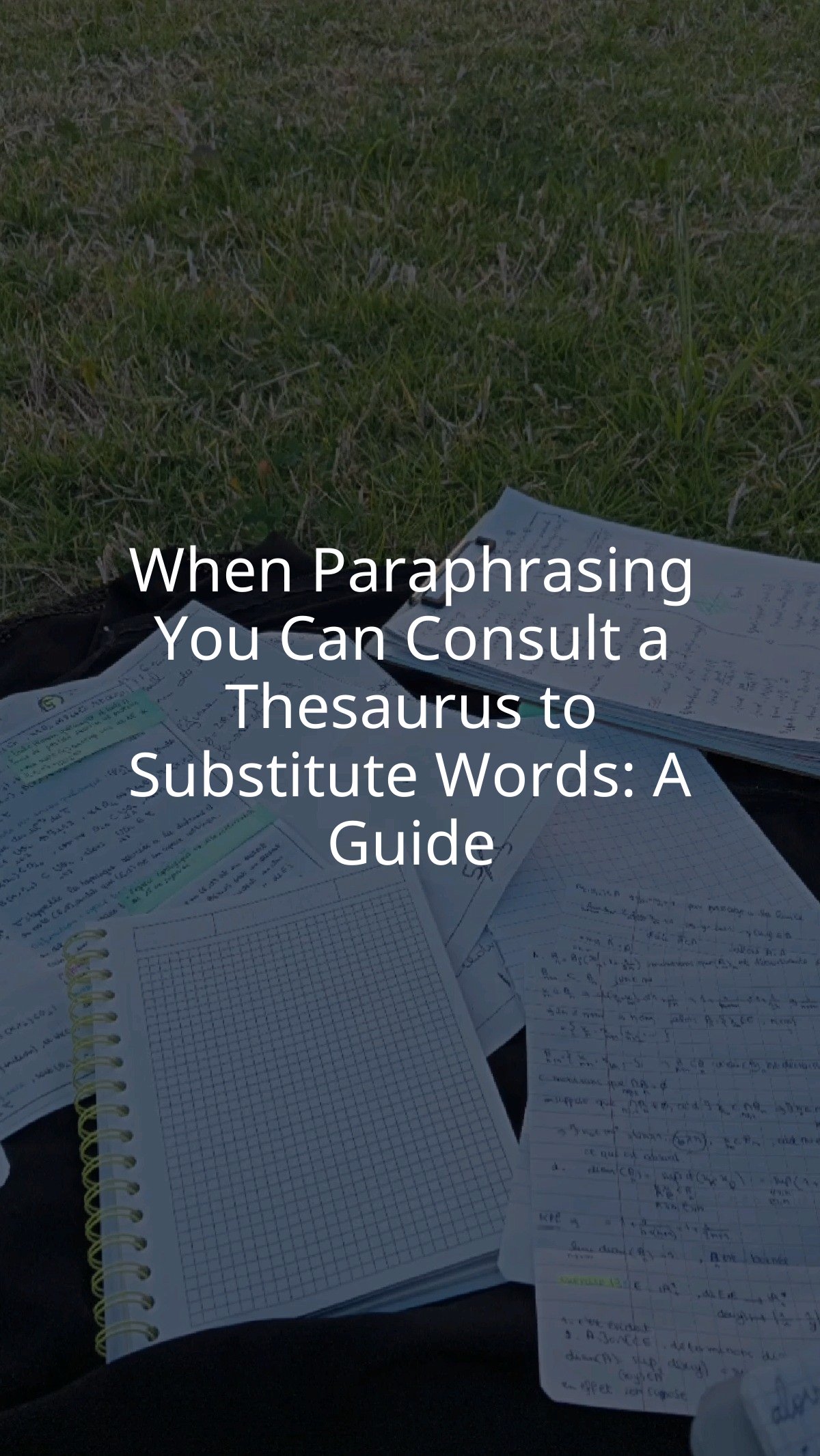When Paraphrasing You Can Consult a Thesaurus to Substitute Words: A Guide