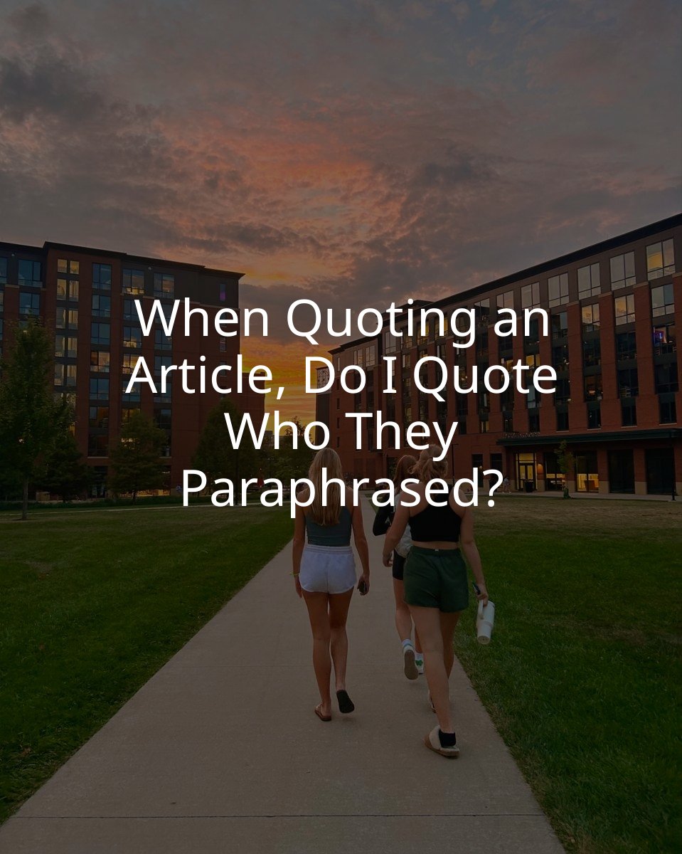 When Quoting an Article, Do I Quote Who They Paraphrased?