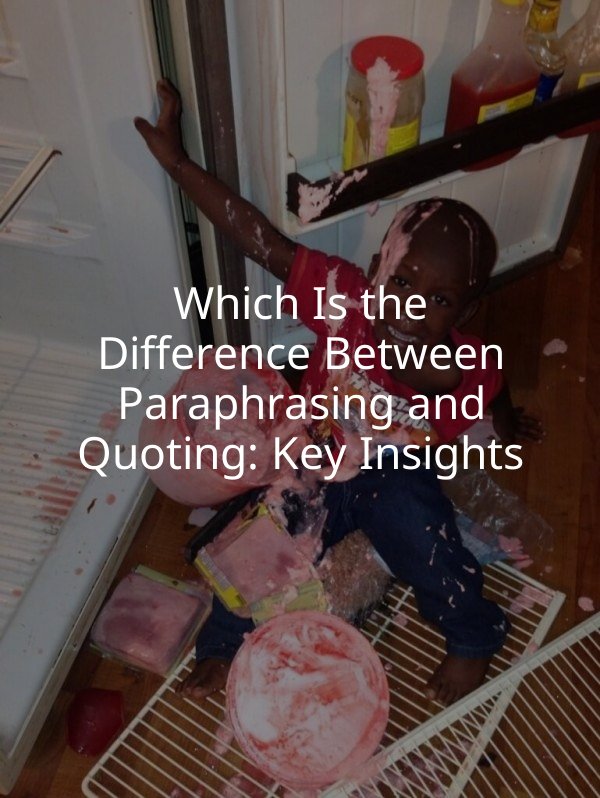 Which Is the Difference Between Paraphrasing and Quoting: Key Insights
