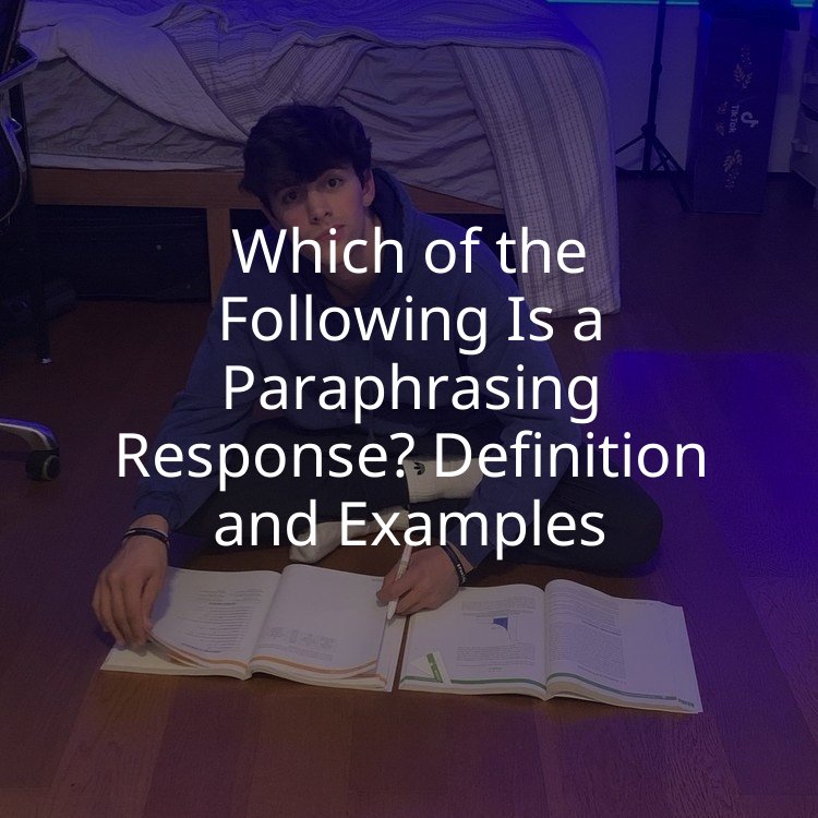 Which of the Following Is a Paraphrasing Response? Definition and Examples