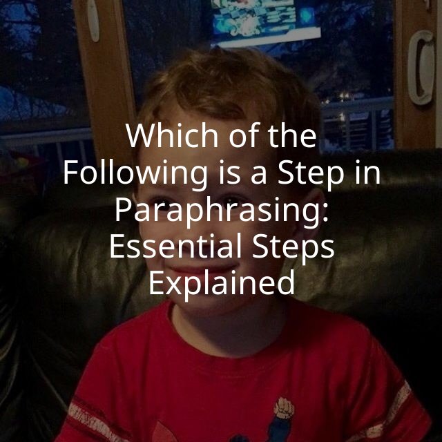 Which of the Following is a Step in Paraphrasing: Essential Steps Explained