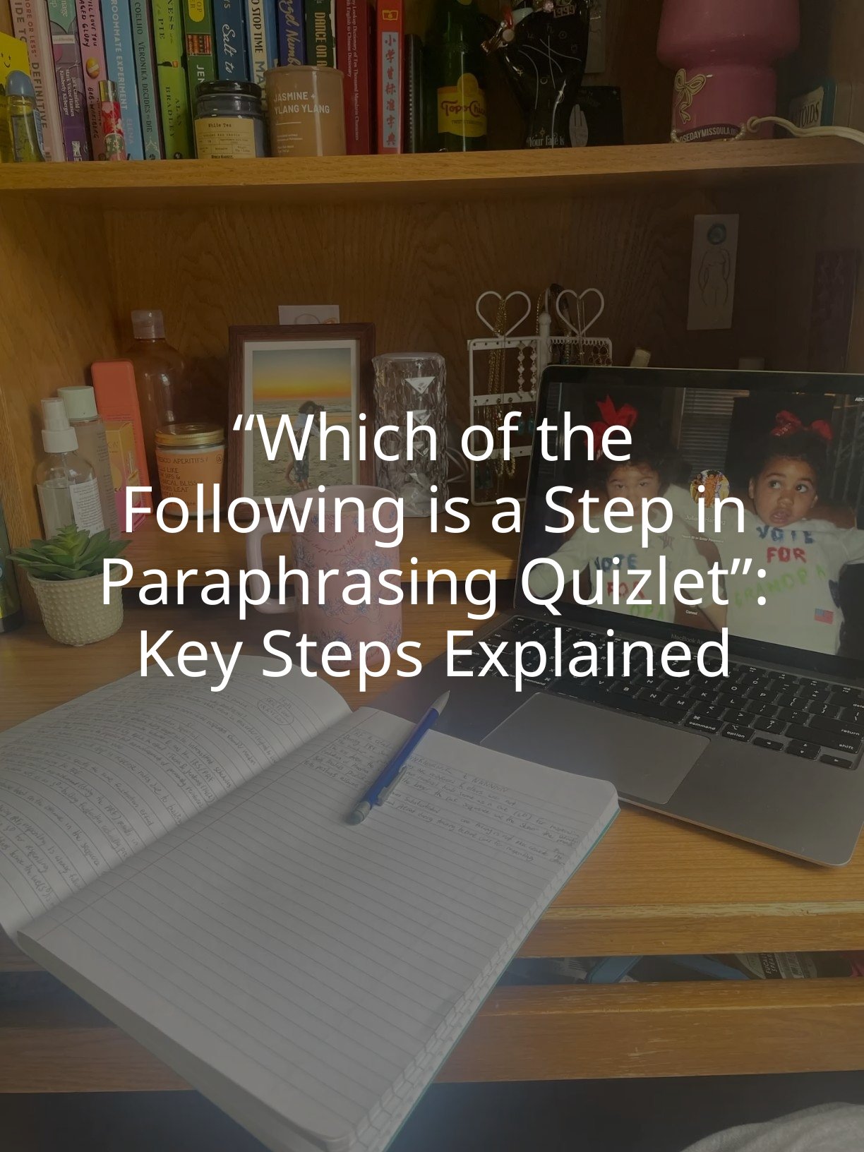 “Which of the Following is a Step in Paraphrasing Quizlet”: Key Steps Explained