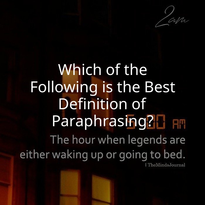 Which of the Following is the Best Definition of Paraphrasing?