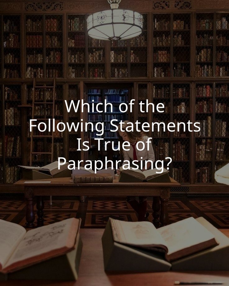 Which of the Following Statements Is True of Paraphrasing?