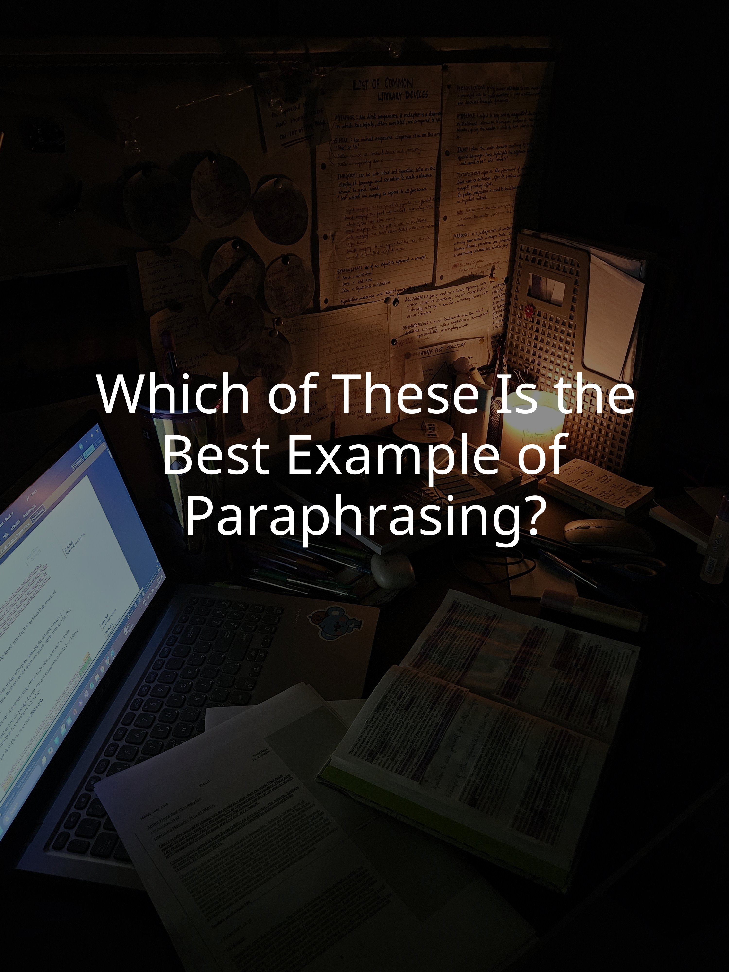 Which of These Is the Best Example of Paraphrasing?