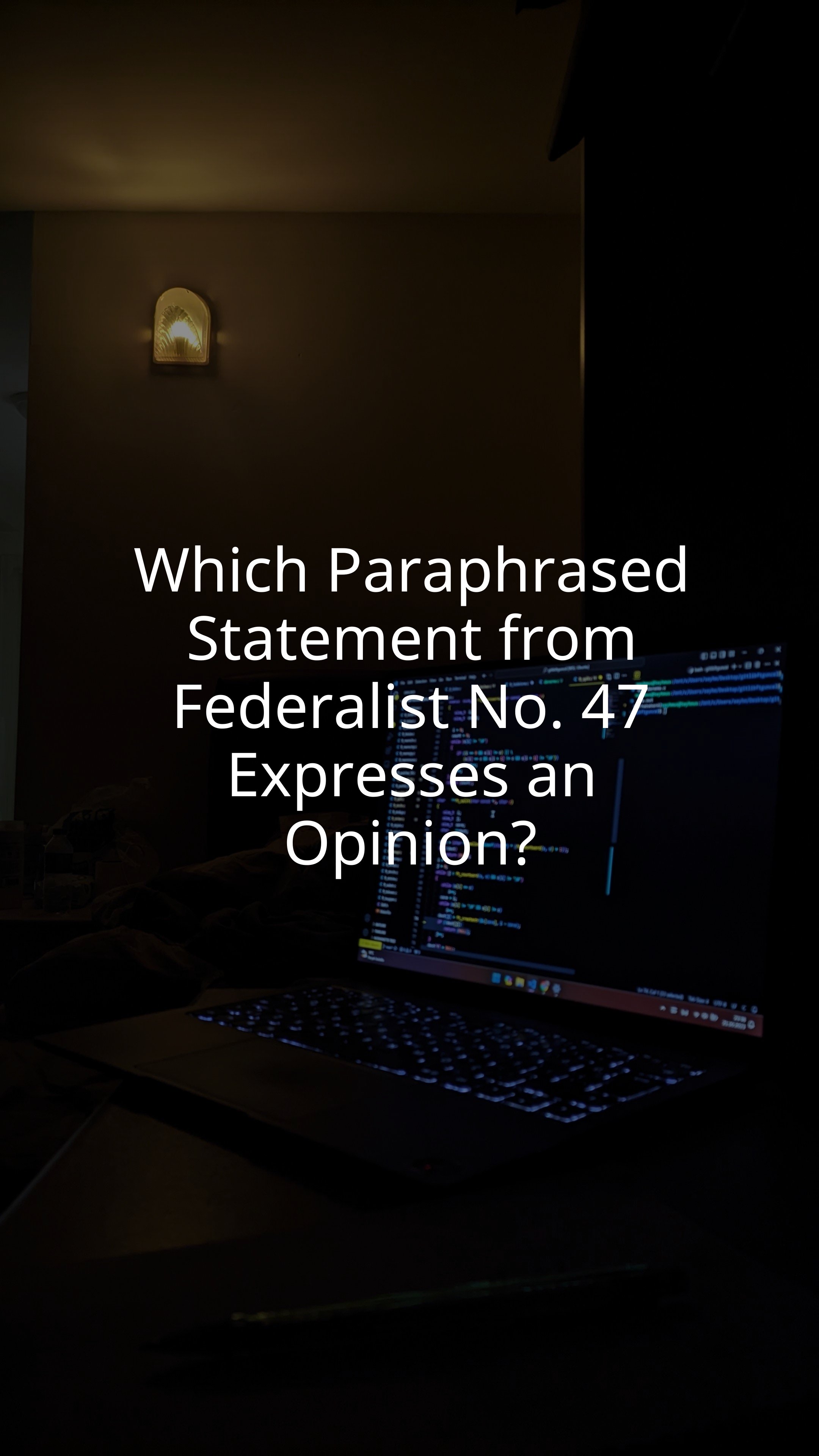 Which Paraphrased Statement from Federalist No. 47 Expresses an Opinion?