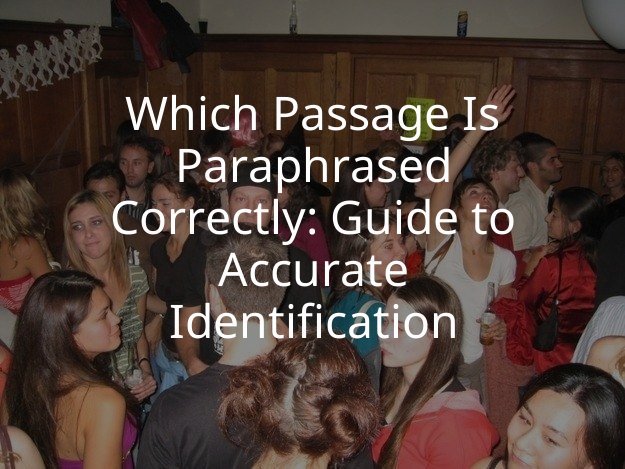 Which Passage Is Paraphrased Correctly: Guide to Accurate Identification