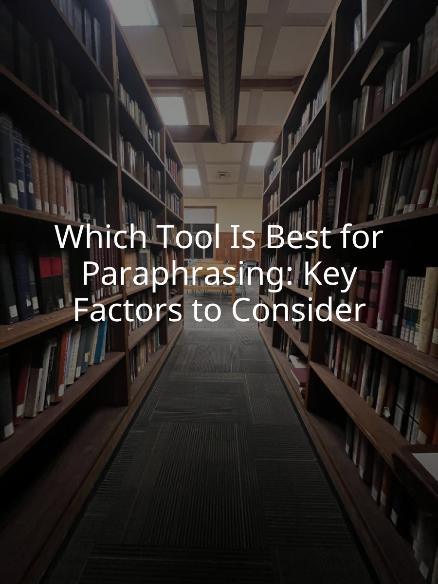 Which Tool Is Best for Paraphrasing: Key Factors to Consider