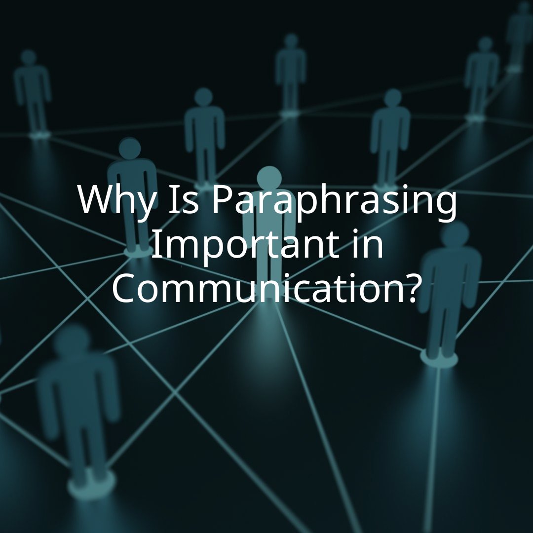 Why Is Paraphrasing Important in Communication?