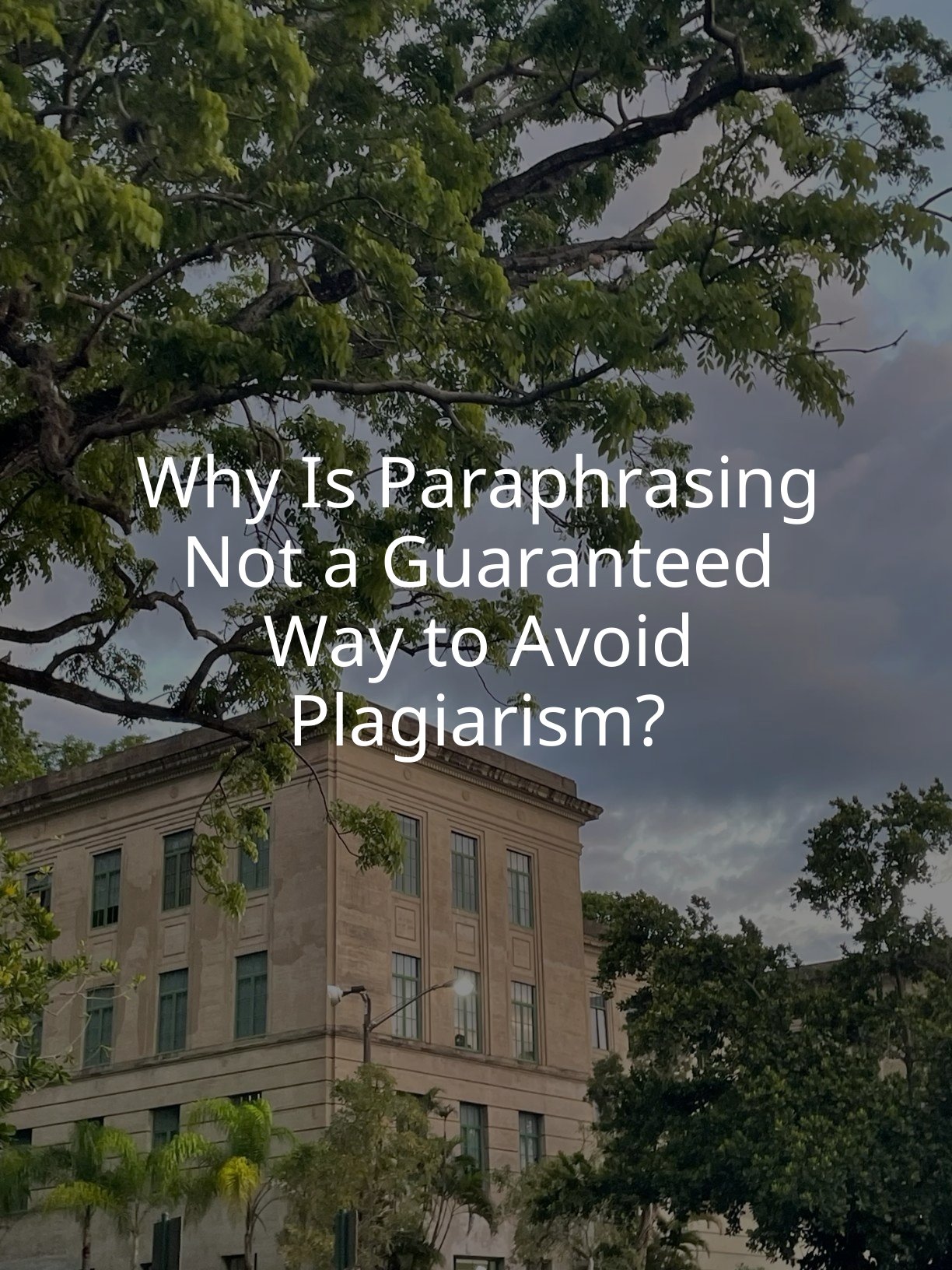 Why Is Paraphrasing Not a Guaranteed Way to Avoid Plagiarism?