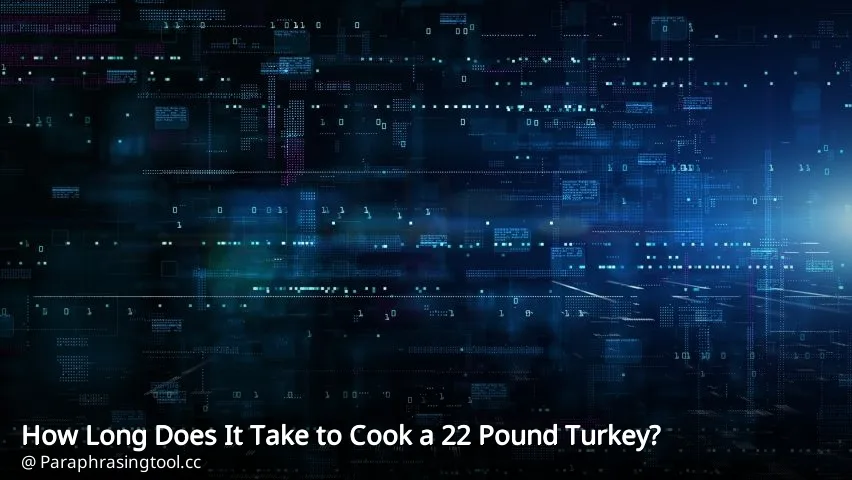 How Long Does It Take to Cook a 22 Pound Turkey?