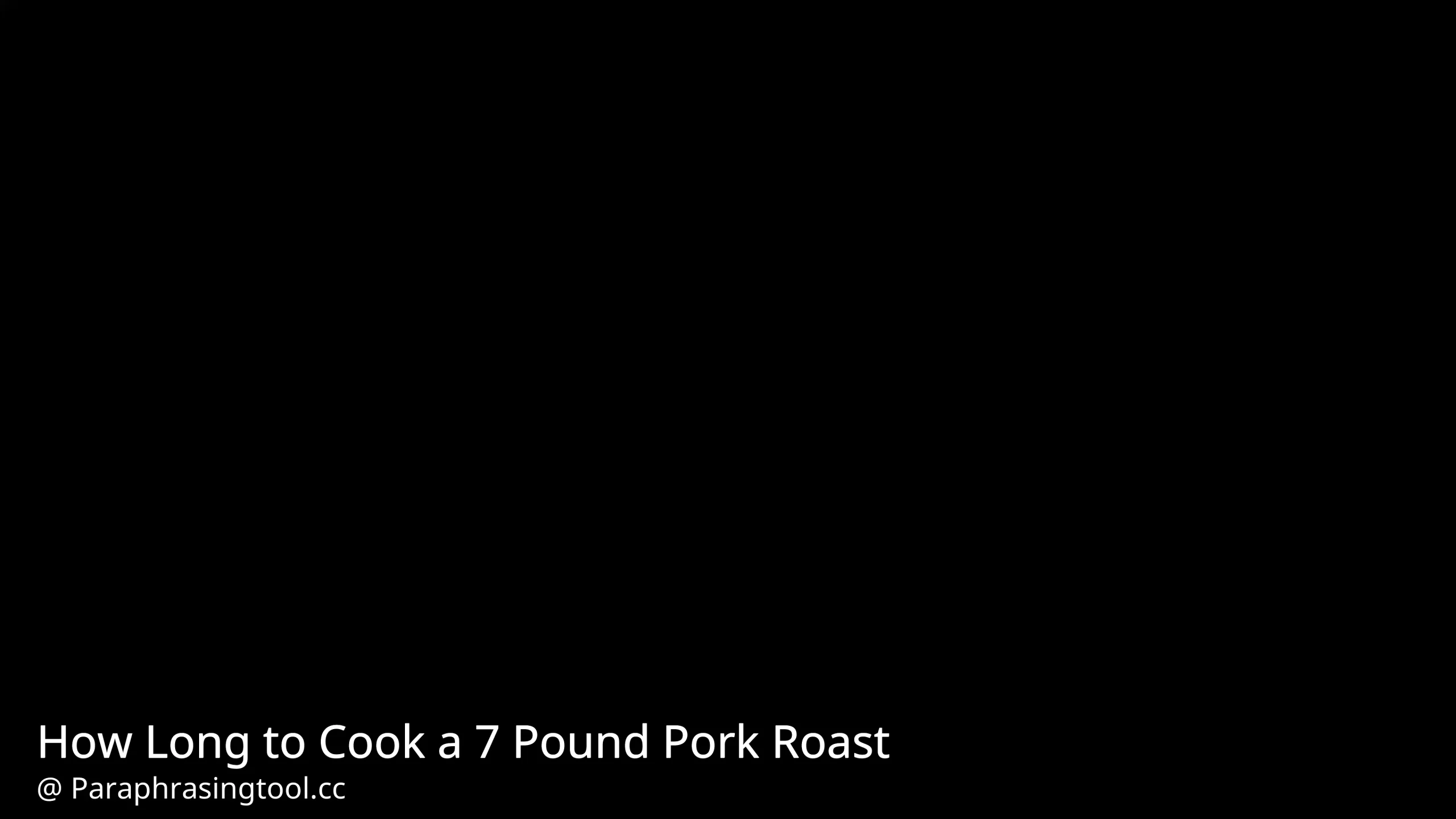 How Long to Cook a 7 Pound Pork Roast